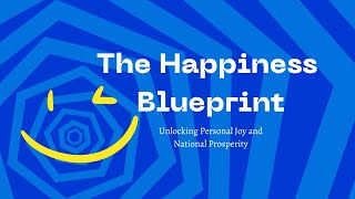 The Happiness Blueprint Unlocking Personal Joy and National Prosperity [upl. by Tarton]