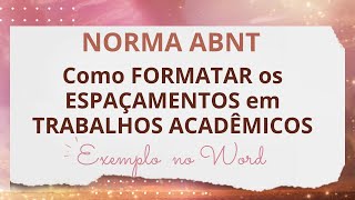 Como Formatar os Espaçamentos dos seus Trabalhos Acadêmicos na Norma ABNT  Exemplo no Word [upl. by Sherman]