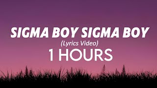 Sigma Boy Sigma Boy 1 Hours Lyrics Video [upl. by Drona]