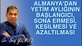 ALMANYADAN YETİM AYLIĞININ BAŞLANGICI SONA ERMESİ KESİLMESİ VE AZALTILMASI [upl. by Ayotol]