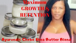 DIY  CHEBE AYURVEDIC WHIPPED SHEA BUTTER FOR FASTER HAIR GROWTH AND RETENTION [upl. by Steward]