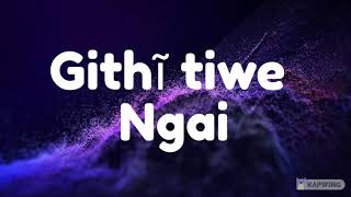 PHYLLIS MBUTHIA Githi Tiwe Ngai Lyrics [upl. by Hemetaf]