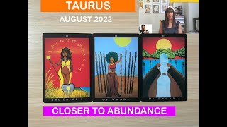 TAURUS AUGUST 2022 MONTHLY TAROT  CLOSER TO ABUNDANCE [upl. by Keeton]