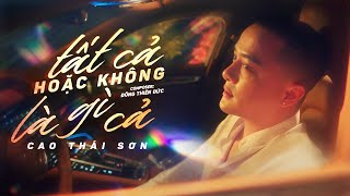 TẤT CẢ HOẶC KHÔNG LÀ GÌ CẢ  CAO THÁI SƠN x ĐÔNG THIÊN ĐỨC  MV LYRIC  Chán Thì Dừng Mập Mờ Thôi [upl. by Margo]