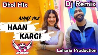 Haan Kargi Ammy Virk Dhol Remix  New Punjabi Song Lahoria Production Dj Remix 2024 [upl. by Artekal922]