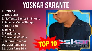 Yoskar Sarante 2023  10 Grandes Exitos  Perdido Tres Veces No Tengo Suerte En El Amor Amor [upl. by Oirevlis]