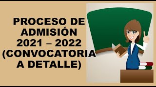 Soy Docente PROCESO DE ADMISIÓN 2021 – 2022 CONVOCATORIA A DETALLE [upl. by Nosle]