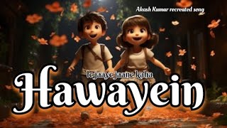 Hawayein  full song  Akash Kumar  Arijit Singh  Remake new version song  Love Song  ❤️❤️🎶💯❤️ [upl. by Silvan]