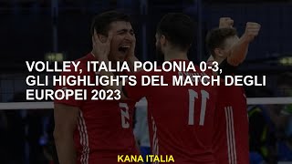 Volley Italia Polonia 03 gli highlights del match degli Europei 2023 [upl. by Ogren549]