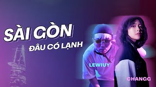 Changg x LeWiuy  SÀI GÒN ĐÂU CÓ LẠNH  Official Lyric Video [upl. by Ydneh]