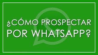 😱 ¿Cómo PROSPECTAR Por Whatsapp 👥 [upl. by Idou88]