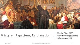 Märtyrer Papsttum Reformation…  Wie die Bibel 2000 Jahre Kirchengeschichte vorhergesagt hat [upl. by Anomer]