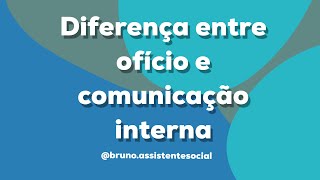 DIFERENÇA ENTRE OFÍCIO E COMUNICAÇÃO INTERNA [upl. by Ingrim]