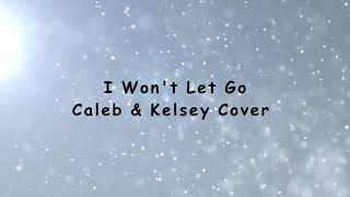 I Wont Let Go  Caleb amp Kelsey Cover [upl. by Weiman]