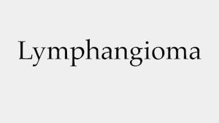 How to Pronounce Lymphangioma [upl. by Noitsuj]