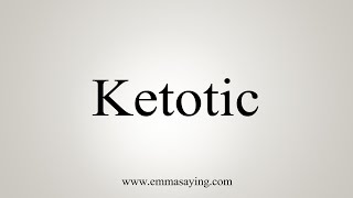 How To Say Ketotic [upl. by Iris]