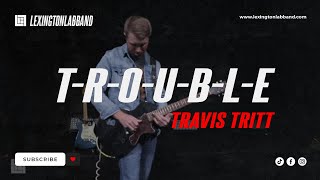 TROUBLE Travis Tritt  Lexington Lab Band [upl. by Ainivad]