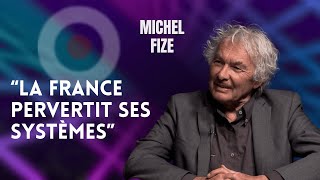 MICHEL FIZE  quotLA FRANCE PERVERTIT SES SYSTÈMESquot [upl. by Leanard]