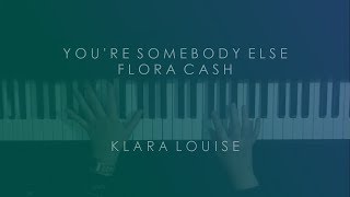 YOURE SOMEBODY ELSE  Flora Cash Piano Cover [upl. by Asilet]