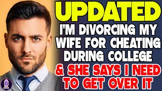 Im Divorcing My Wife For Cheating During College But She Says I Need To Get Over It [upl. by Carlo]