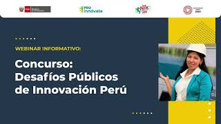 Webinar Informativo Concurso Desafíos Públicos de Innovación Perú [upl. by Filippo604]