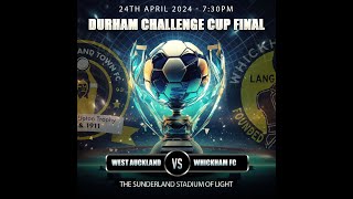 West Auckland FC v Whickham Durham Challenge Cup Final 2024 [upl. by Assenal280]