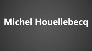 How To Pronounce Michel Houellebecq [upl. by Aniara567]