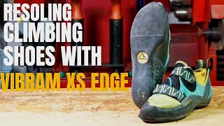 Resoling Climbing Shoes with Vibram XS Edge Soles  Performance Upgrade for Better Grip [upl. by Enattirb]