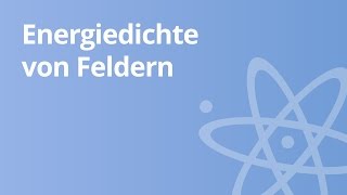 Physik Energiedichte von Feldern  Physik  Elektromagnetismus [upl. by Schechter]