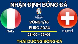 NHẬN ĐỊNH  Ý vs THỤY SĨ  NHẬN ĐỊNH BÓNG ĐÁ EURO 2024  SOI KÈO EURO 2024  THÁI DƯƠNG BÓNG ĐÁ [upl. by Eiryk]