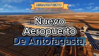 MEGAPROYECTO Nuevo Aeropuerto Andrés Sabella de Antofagasta CHILE [upl. by Shalna525]