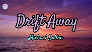 Drift Away  Michael Bolton  Lyrics [upl. by Adrienne550]