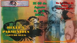 El 69 de Agosto HEGEL Y PARMÉNIDES de Arturo Meza [upl. by Olympie]