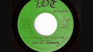 If Its Not Love Dont Waste My Time  Dorthy Johnson [upl. by Heid]