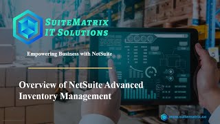 Learning Series  4 Overview of NetSuite Advanced Inventory Management [upl. by Binnie]