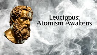 Leucippus Atomism Awakens Philosophy [upl. by Aley192]