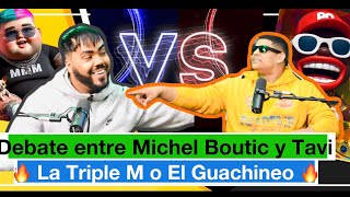 🔥🔥🚨🚨La Triple M o El Guachineo debate entre Michel Boutic y Tavi elcontenidotv 🔥🔥🚨🚨 [upl. by Aremus]