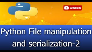 122Python File manipulation and serialization2 [upl. by Dorinda]