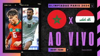 AO VIVO MARROCOS x IRAQUE  NARRAÇÃO 3007  OLIMPÍADAS PARIS 2024 [upl. by Tavi]