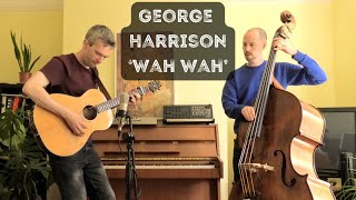 George Harrison  Wah Wah DADGAD guitar and double bass cover [upl. by Silva]