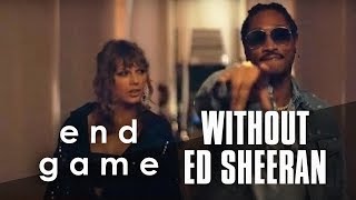 Taylor Swift  End Game ft Future Without Ed Sheeran [upl. by Ydnys31]