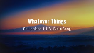 Whatever Things Philippians 448 · Bible Song [upl. by Allenad]