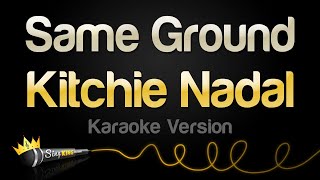 Kitchie Nadal  Same Ground Karaoke Version [upl. by Yllen]