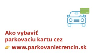 Parkovanie Trenčín – Návod na vybavenie parkovacej karty [upl. by Fenn]