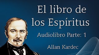 EL LIBRO DE LOS ESPÍRITUS ALLAN KARDEC Audiolibro Parte 1 [upl. by Cown]