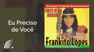 Frankito Lopes  Eu Preciso de Você  Fruto De Um Romance [upl. by Georgie]