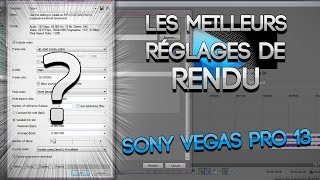 Les Meilleurs Réglages De Rendu  Sony Vegas Pro 13 [upl. by Einwahs868]