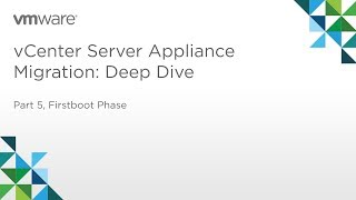 vCenter Server Appliance Migration  Module 2 Deep Dive Part 5 Firstboot Phase [upl. by Sjoberg]