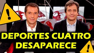 ¡DESAPARECE DEPORTES CUATRO ¿QUÉ HA PASADO Senén Morán [upl. by Travers]