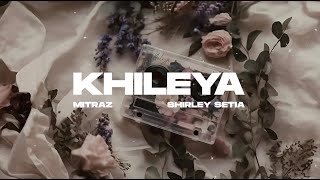 Khileya Official Lyric Video  Mitraz Shirley Setia [upl. by Ingvar]